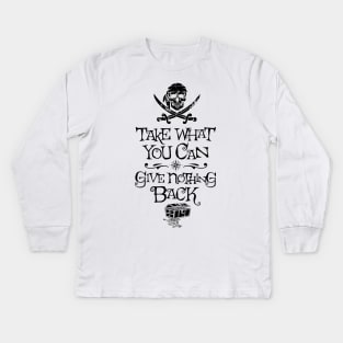 Take what you can, give nothing back Kids Long Sleeve T-Shirt